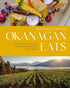 Okanagan Eats Signature Chefs' Recipes from British Columbia's Wine Valleys
