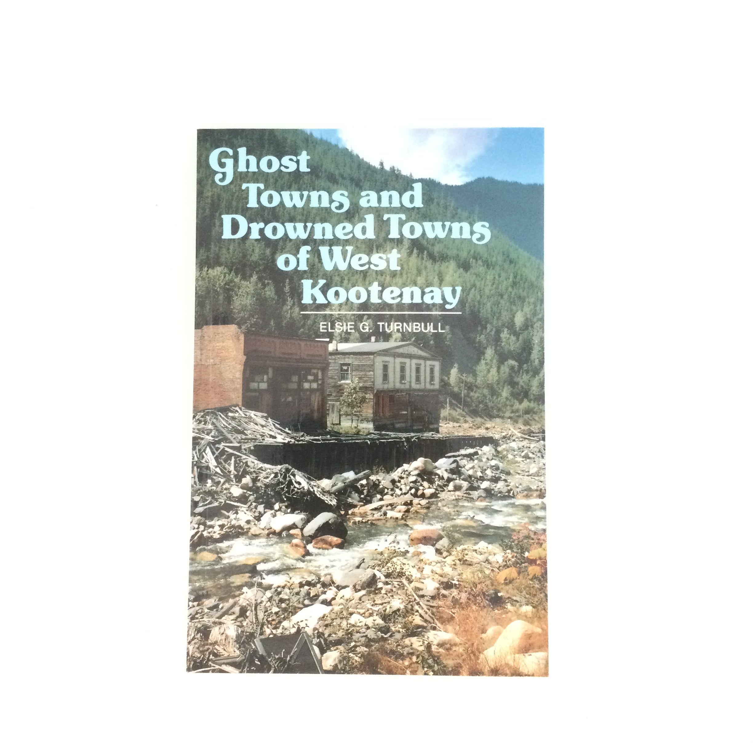 Ghost Towns and Drowned Towns of West Kootenay