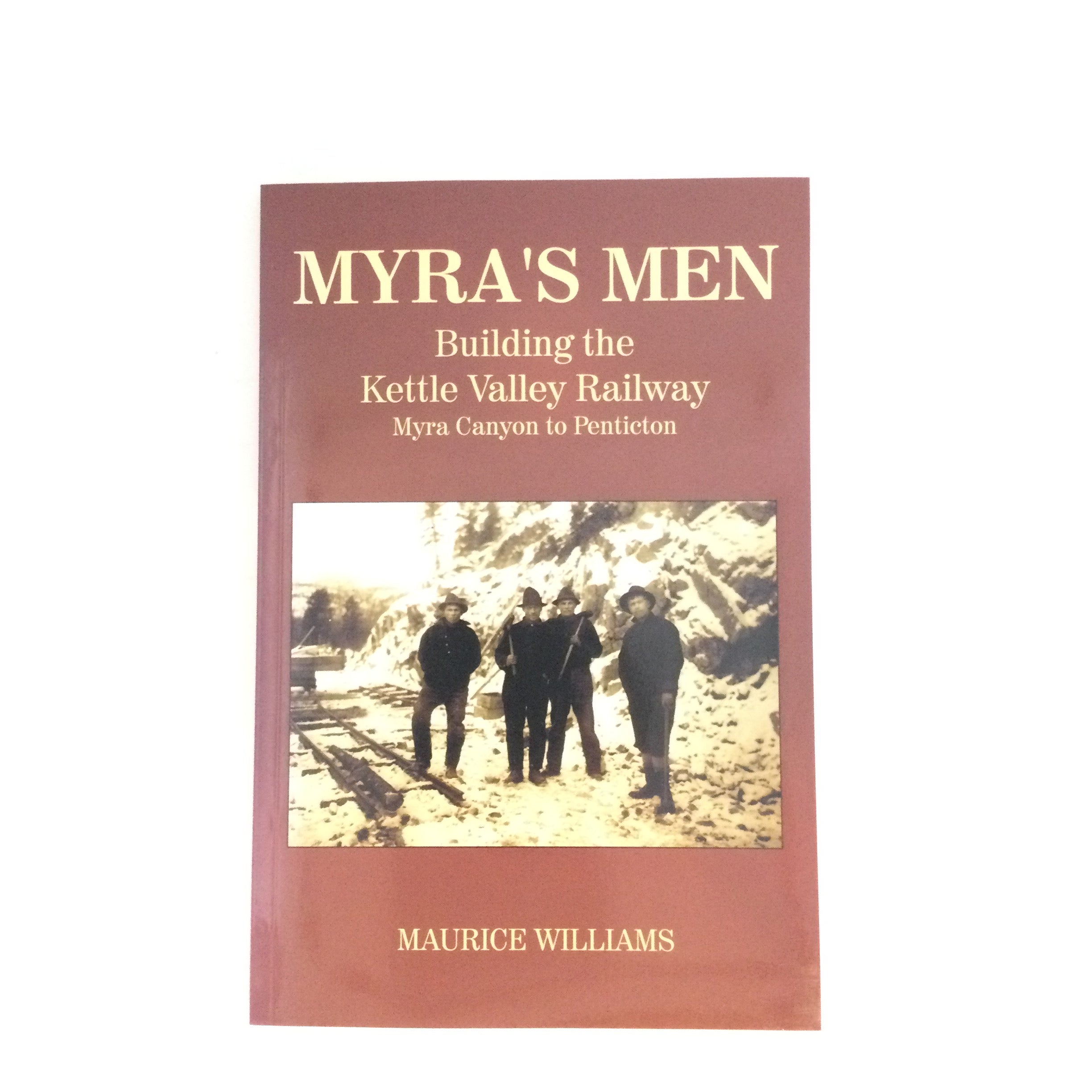 Myra's Men: Building the Kettle Valley Railway