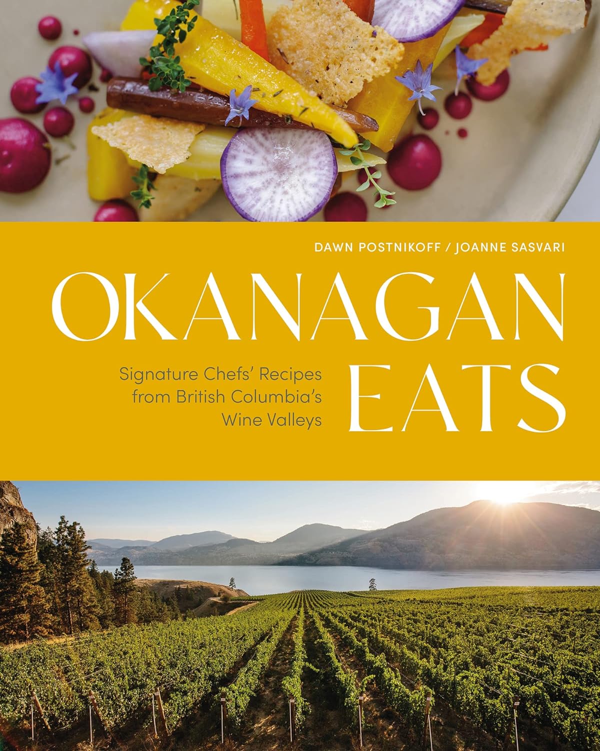 Okanagan Eats Signature Chefs' Recipes from British Columbia's Wine Valleys