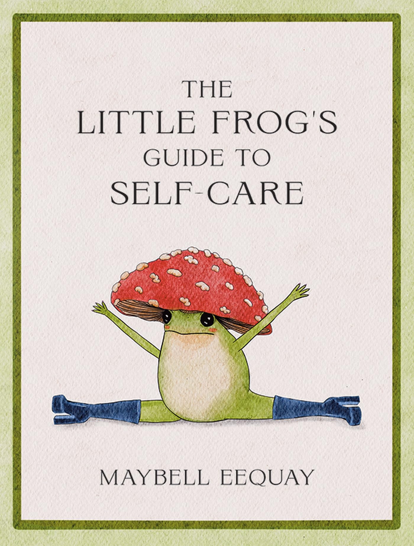 The Little Frog's Guide To Self-Care- Maybell Eequay