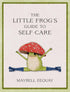 The Little Frog's Guide To Self-Care- Maybell Eequay